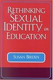 Rethinking Sexual Identity in Education (Curriculum, Cultures, and (Homo)Sexualities)