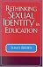 Rethinking Sexual Identity in Education (Curriculum, Cultures, and (Homo)Sexualities)