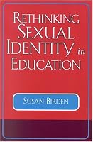 Rethinking Sexual Identity in Education (Curriculum, Cultures, and (Homo)Sexualities)