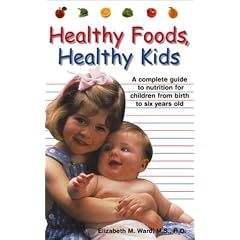 Healthy Foods, Healthy Kids: A Complete Guide to Nutrition for Children from Birth to Six-Year-Olds