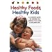 Healthy Foods, Healthy Kids: A Complete Guide to Nutrition for Children from Birth to Six-Year-Olds