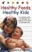 Books : Healthy Foods, Healthy Kids: A Complete Guide to Nutrition for Children from Birth to Six-Year-Olds