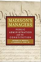 Madison's Managers: Public Administration and the Constitution (Johns Hopkins Studies in Governance and Public Management)