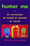 Humor Me: An Anthology of Humor by Writers of Color