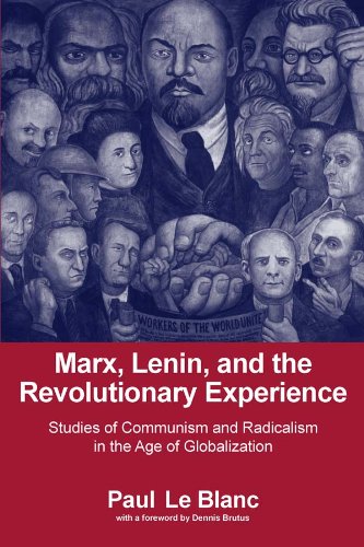 Marx, Lenin, and the Revolutionary Experience: Studies of Communism and Radicalism in an Age of Globalization