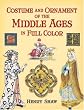 Costume And Ornament of the Middle Ages in Full Color