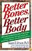 Better Bones, Better Body: A Comprehensive Self-Help Program for Preventing, Halting and Overcoming Osteoporosis