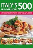 Italy's 500 best-ever recipes : the ultimate collection of classic pasta, pizza, antipasto, risotto, meat, fish and vegetable dishes, and delicious desserts, with 500 photographs