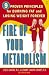 Fire Up Your Metabolism: 9 Proven Principles for Burning Fat and Losing Weight Forever by Lyssie Lakatos