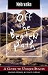 Nebraska Off the Beaten Path, 4th: A Guide to Unique Places