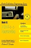 C to C++ Conversion: For Users of Microsoft Visual C++ Development System for Windows (Hands-on Windows Programming Series Richard P. Braden, Bk 8)