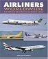 Airliners Worldwide: Over 100 Current Airliners Described and Illustrated in Color