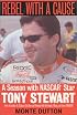 Rebel With a Cause: A Season With NASCAR Star Tony Stewart