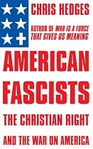 American Fascists: The Christian right and the war on America
