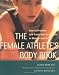 The Female Athlete's Body Book : How to Prevent and Treat Sports Injuries in Women and Girls
