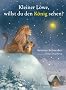 Kleiner L�we, willst du den K�nig sehen?