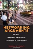 Networking Arguments: Rhetoric, Transnational Feminism, and Public Policy Writing (Pitt Comp Literacy Culture)