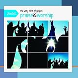Playlist: the Very Best of Gospel Praise & Worship