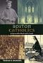 Boston Catholics: A History of the Church and Its People