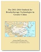 The 2011-2016 Outlook for Brachytherapy Technologies in Greater China