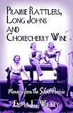 Prairie Rattlers, Long-Johns and Chokecherry Wine: Memoirs From The Silent Prairie