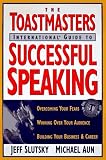 Toastmaster's International Guide to Successful Speaking: Overcoming Your Fears, Winning over Your Audience, Building Your Business & Career