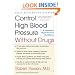 Control High Blood Pressure Without Drugs: A Complete Hypertension Handbook