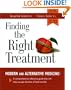 Finding the Right Treatment: Modern and Alternative Medicine: A Comprehensive Reference Guide That Will Help You Get the Best of Both Worlds