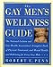 The Gay Men's Wellness Guide: The National Lesbian and Gay Health Association's Complete Book of Physical, Emotional, and Mental Health and Well-Being for Every Gay Male