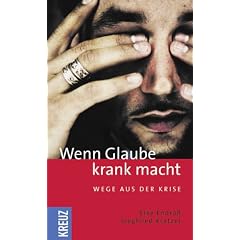 Wenn Glaube krank macht. Wege aus der Krise