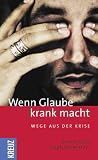 Wenn Glaube krank macht. Wege aus der Krise