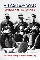 A Taste For War: The Culinary History of the Blue and the Gray