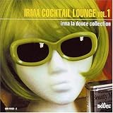 Irma Cocktail Lounge, Vol. 1: Irma La Douce Collection