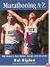 Marathoning A to Z: 500 Ways to Run Better, Faster, and Smarter