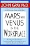 Mars and Venus in the Workplace: A Practical Guide for Improving Communication and Getting Results at Work