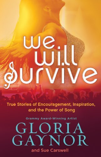 We Will Survive: True Stories of Encouragement, Inspiration, and the Power of Song by Gloria Gaynor (2013-12-01)