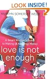 Love Is Not Enough: A Smart Woman's Guide to Making (and Keeping) Money