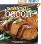 Seduced by Bacon: Recipes & Lore about America's Favorite Indulgence