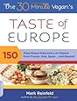 The 30-Minute Vegan's Taste of Europe: 150 Plant-Based Makeovers of Classics from France, Italy, Spain . . . and Beyond