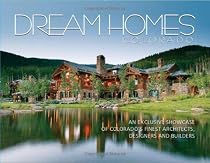 Dream Homes Colorado: An Exclusive Showcase of Colorado's Finest Architects, Designers and Builders