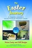 The Easter journey : an imaginative presentation for churches to use with primary schools