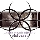 A Gothic Acoustic Tribute to Disturbed
