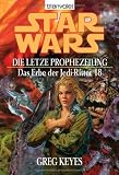 Star Wars: Das Erbe der Jedi-Ritter 18, Die letzte Prophezeiung - Greg Keyes