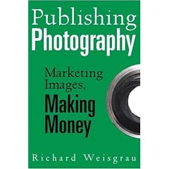 Publishing Photography: Marketing Images, Making Money
