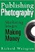 Publishing Photography: Marketing Images, Making Money