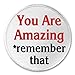 You Are Amazing *remember that 3