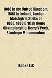 1888 in the United Kingdom: 1888 in Ireland, London Matchgirls Strike of 1888, 1888 British Home Championship, Derry V Peek, Stanhope Memorandum,-