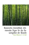 Botanisches Zentralblatt; referierendes Organ für das Gesamtgebiet der Botanik - Oscar Uhlworm