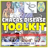 Chagas Disease Toolkit - Comprehensive Medical Encyclopedia with Treatment Options, Clinical Data, and Practical Information (Two CD-ROM Set)