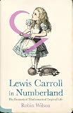 Lewis Carroll in numberland : his fantastical mathematical logical life ; an agony in eight fits